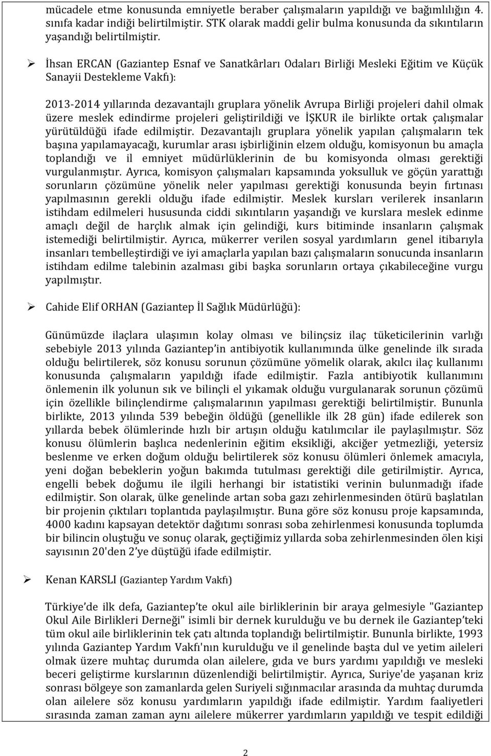 üzere meslek edindirme projeleri geliştirildiği ve İŞKUR ile birlikte ortak çalışmalar yürütüldüğü ifade edilmiştir.