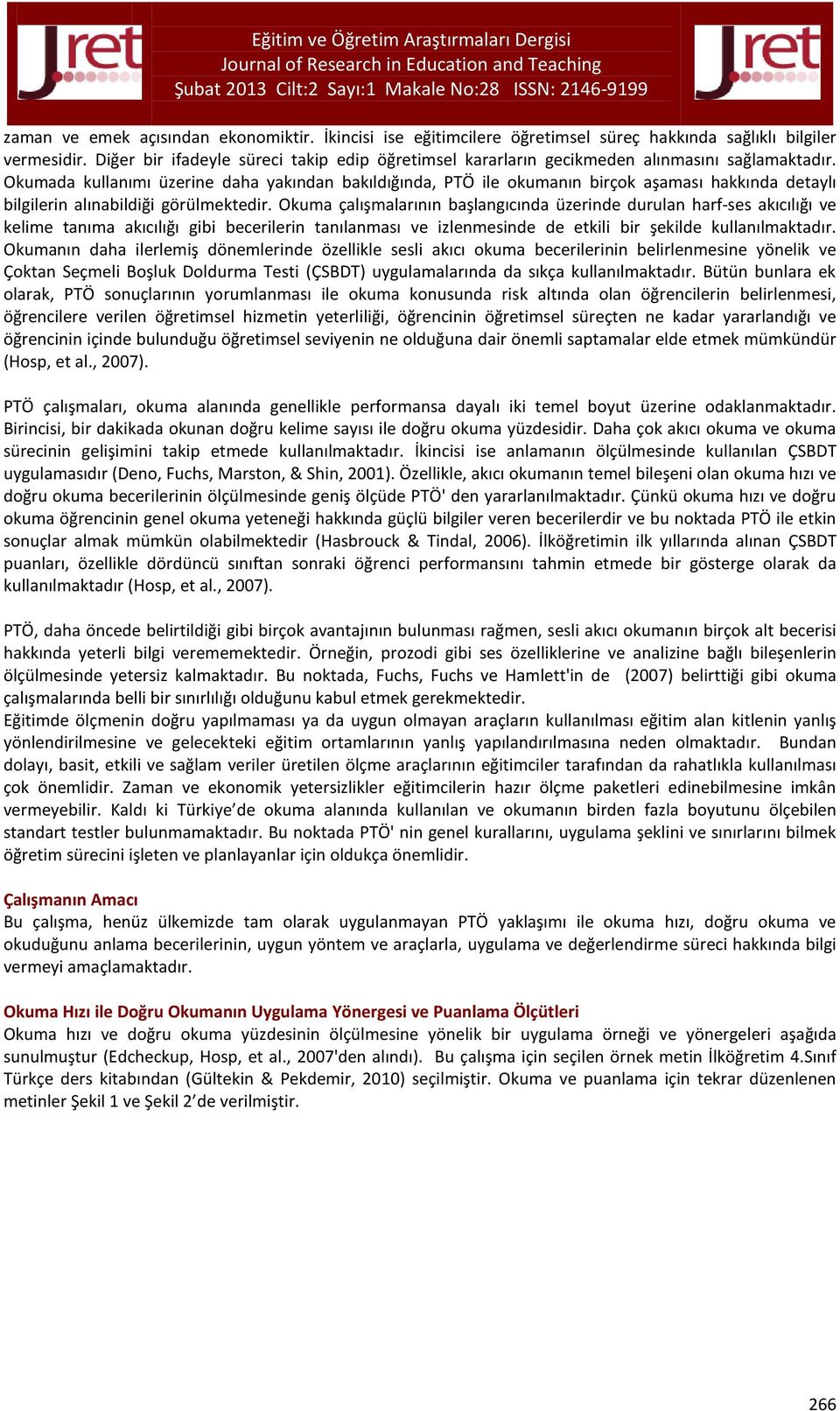 Okumada kullanımı üzerine daha yakından bakıldığında, PTÖ ile okumanın birçok aşaması hakkında detaylı bilgilerin alınabildiği görülmektedir.