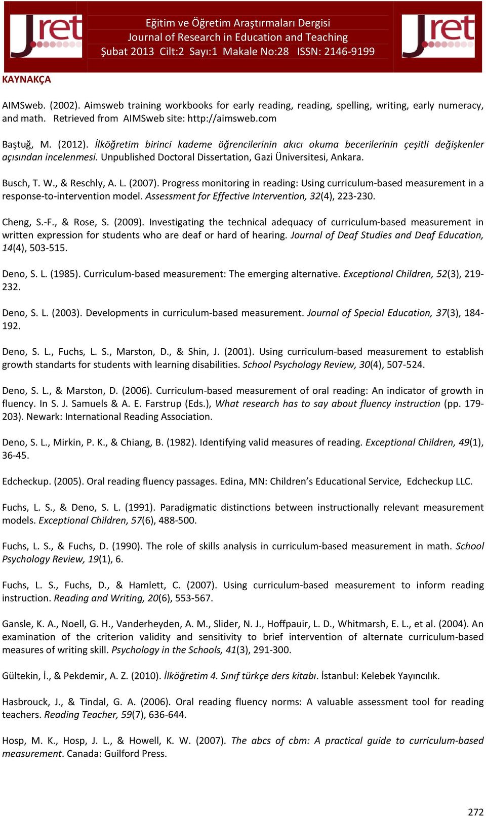 L. (2007). Progress monitoring in reading: Using curriculum-based measurement in a response-to-intervention model. Assessment for Effective Intervention, 32(4), 223-230. Cheng, S.-F., & Rose, S.