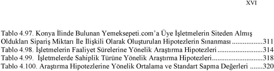 Hipotezlerin Sınanması... 311 Tablo 4.98. ĠĢletmelerin Faaliyet Sürelerine Yönelik AraĢtırma Hipotezleri.