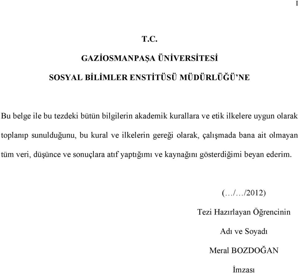 bilgilerin akademik kurallara ve etik ilkelere uygun olarak toplanıp sunulduğunu, bu kural ve