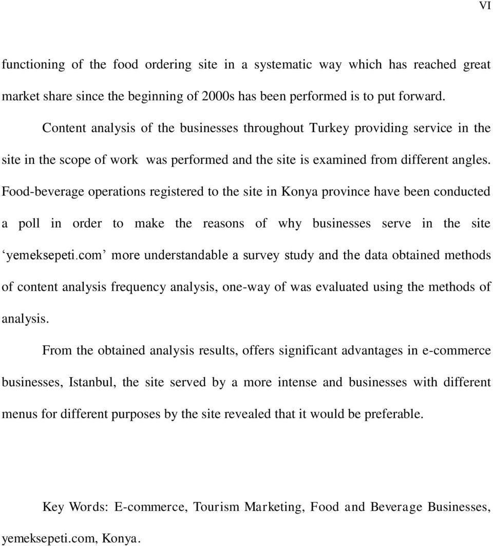 Food-beverage operations registered to the site in Konya province have been conducted a poll in order to make the reasons of why businesses serve in the site yemeksepeti.