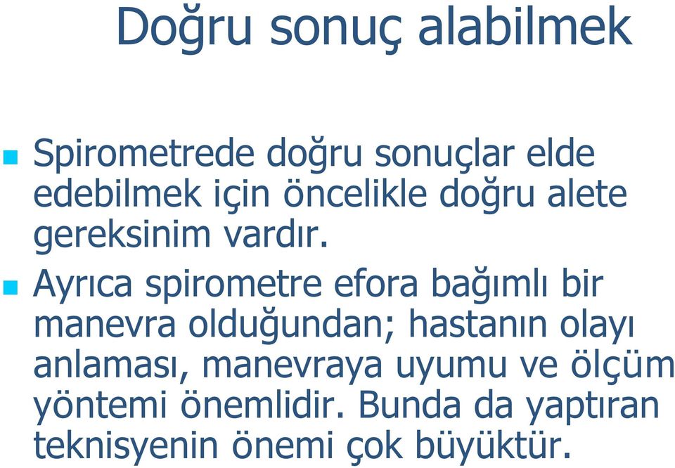 Ayrıca spirometre efora bağımlı bir manevra olduğundan; hastanın olayı