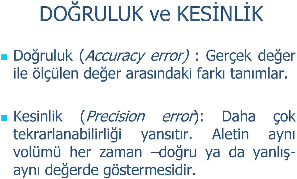 Kesinlik (Precision error): Daha çok tekrarlanabilirliği