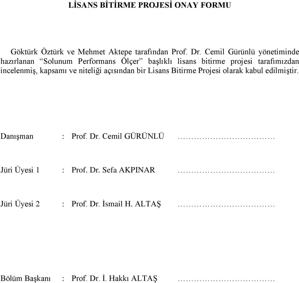 incelenmiģ, kapsamı ve niteliği açısından bir Lisans Bitirme Projesi olarak kabul edilmiģtir. DanıĢman : Prof.