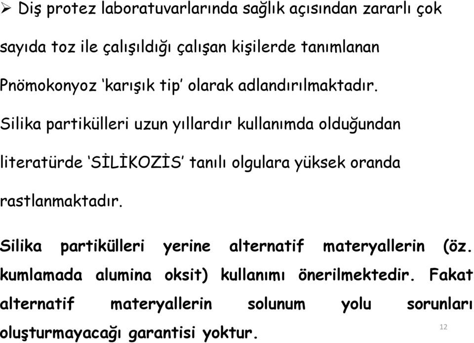 Silika partikülleri uzun yıllardır kullanımda olduğundan literatürde SİLİKOZİS tanılı olgulara yüksek oranda