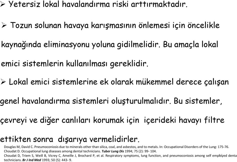 Bu sistemler, çevreyi ve diğer canlıları korumak için içerideki havayı filtre ettikten sonra dışarıya vermelidirler. Douglas M, David C.