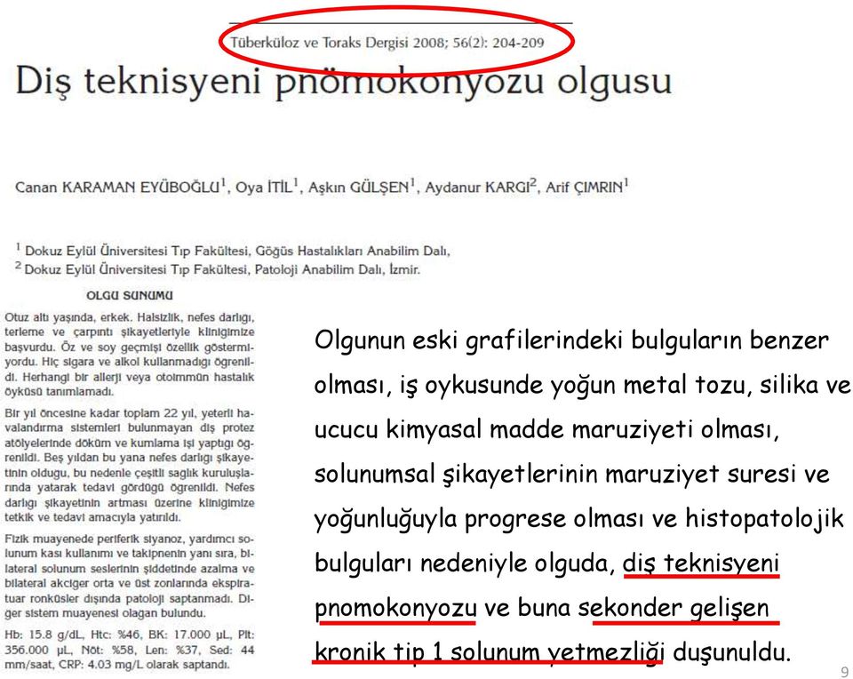 suresi ve yoğunluğuyla progrese olması ve histopatolojik bulguları nedeniyle olguda, diş