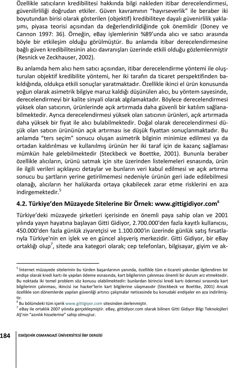 önemlidir (Doney ve Cannon 1997: 36). Örneğin, ebay işlemlerinin %89 unda alıcı ve satıcı arasında böyle bir etkileşim olduğu görülmüştür.