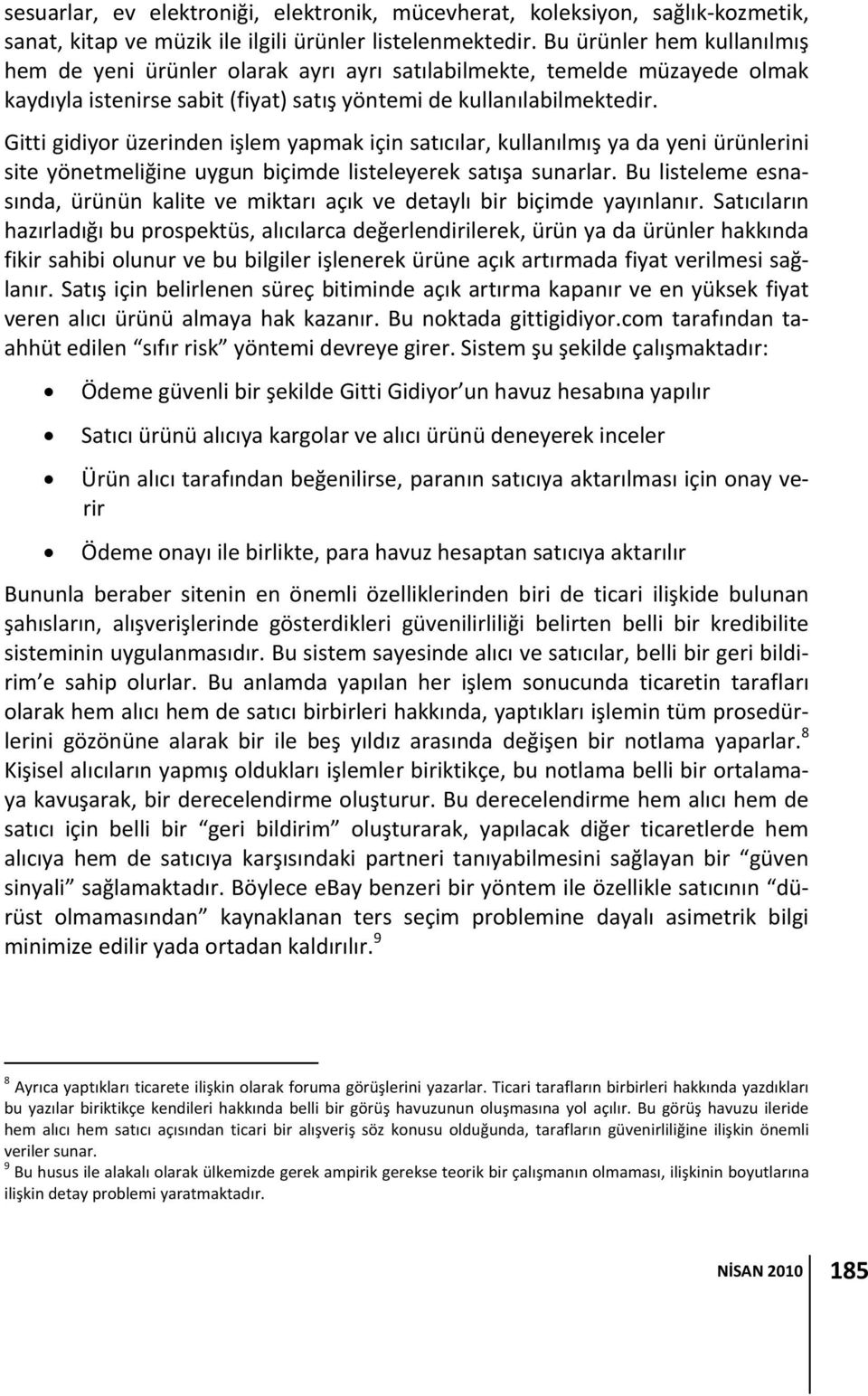 Gitti gidiyor üzerinden işlem yapmak için satıcılar, kullanılmış ya da yeni ürünlerini site yönetmeliğine uygun biçimde listeleyerek satışa sunarlar.