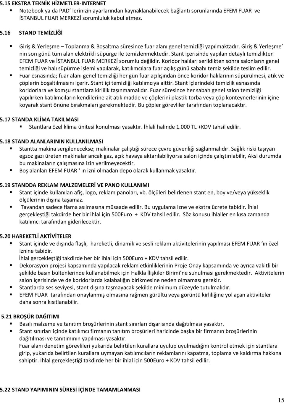 Stant içerisinde yapılan detaylı temizlikten EFEM FUAR ve İSTANBUL FUAR MERKEZİ sorumlu değildir.