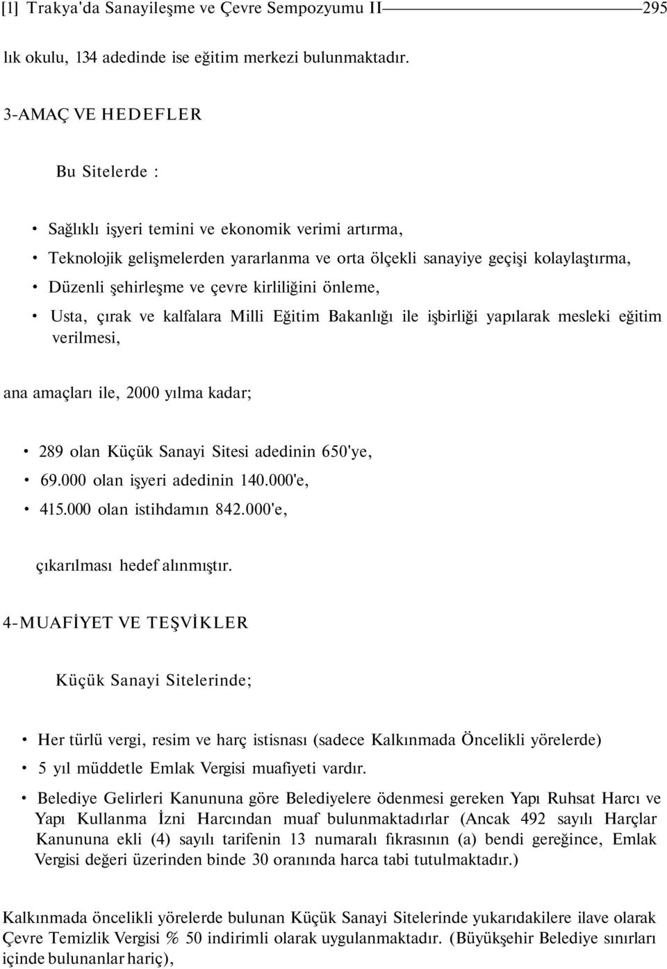 kirliliğini önleme, Usta, çırak ve kalfalara Milli Eğitim Bakanlığı ile işbirliği yapılarak mesleki eğitim verilmesi, ana amaçları ile, 2000 yılma kadar; 289 olan Küçük Sanayi Sitesi adedinin 650'ye,