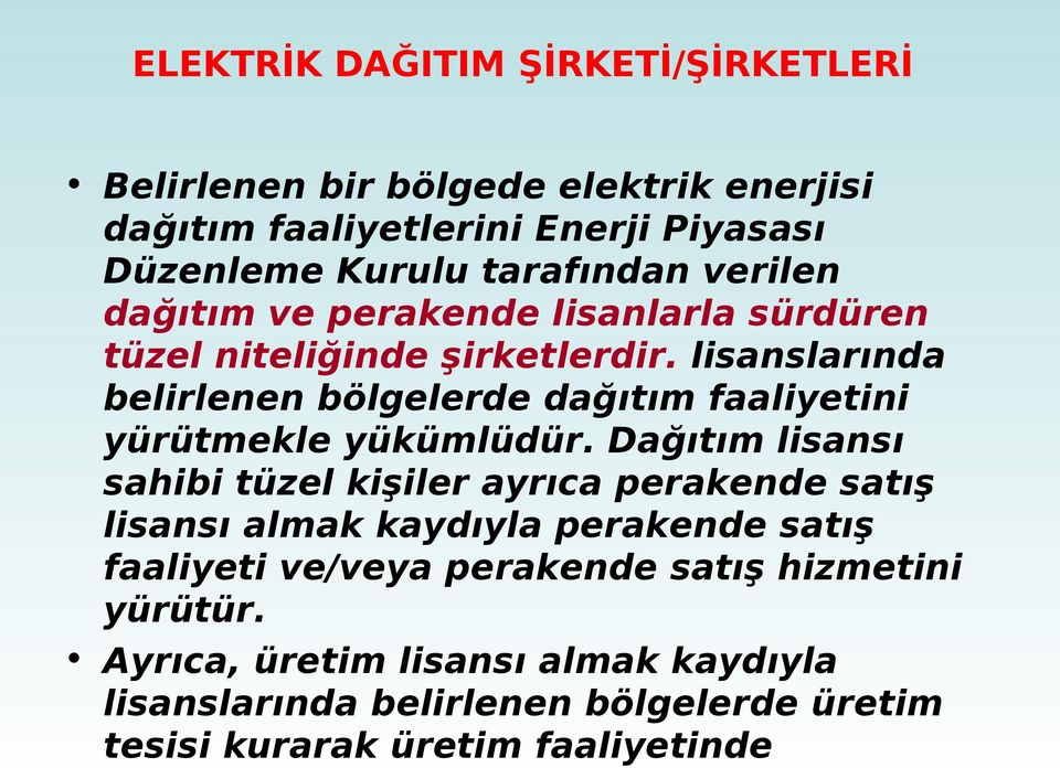 lisanslarında belirlenen bölgelerde dağıtım faaliyetini yürütmekle yükümlüdür.