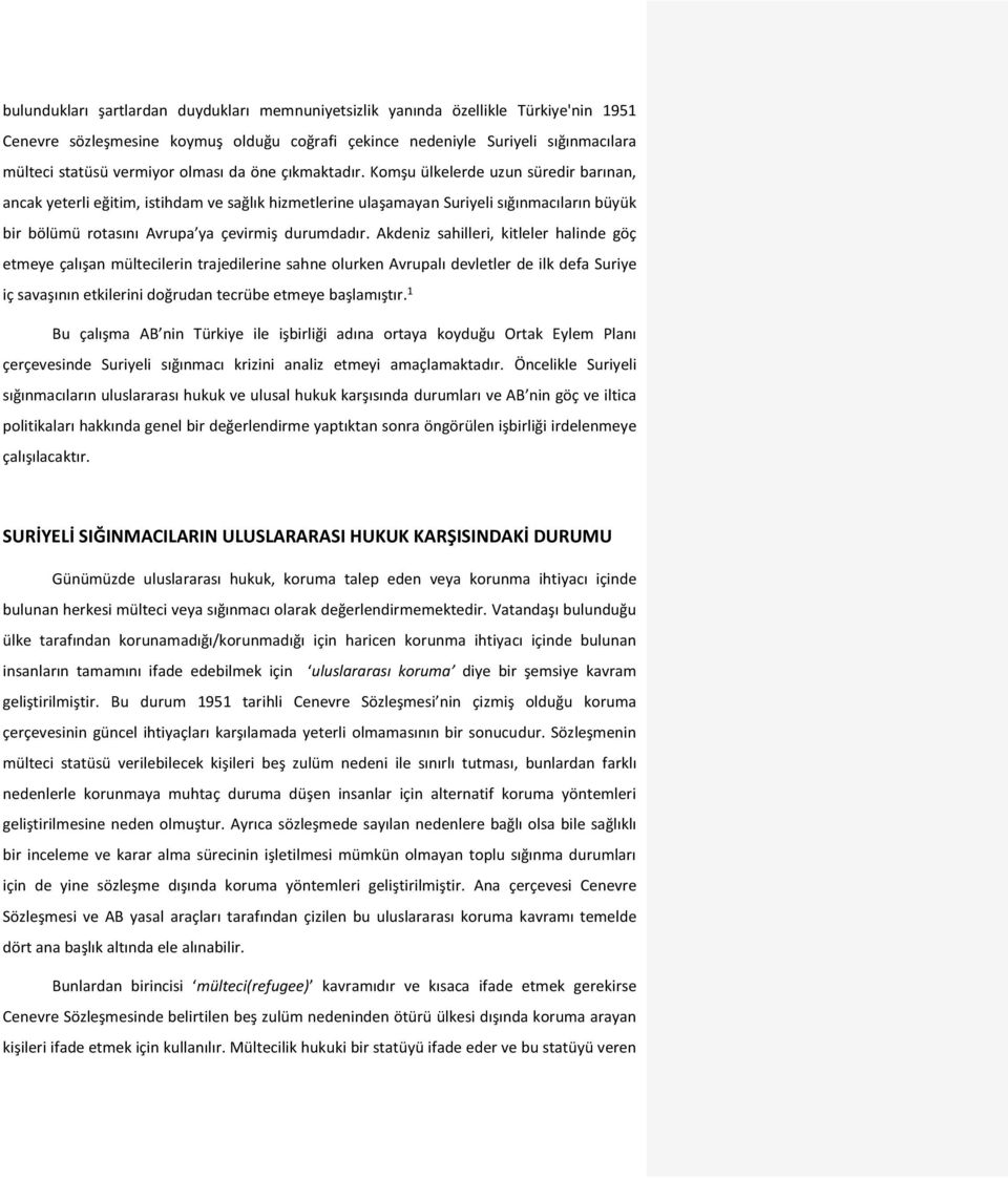 Komşu ülkelerde uzun süredir barınan, ancak yeterli eğitim, istihdam ve sağlık hizmetlerine ulaşamayan Suriyeli sığınmacıların büyük bir bölümü rotasını Avrupa ya çevirmiş durumdadır.