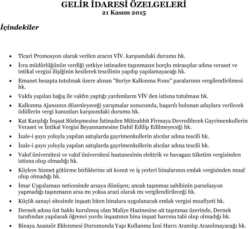 Emanet hesapta tutulmak üzere alınan "Suriye Kalkınma Fonu" paralarının vergilendirilmesi hk. Vakfa yapılan bağış ile vakfın yaptığı yardımların VİV den istisna tutulması hk.