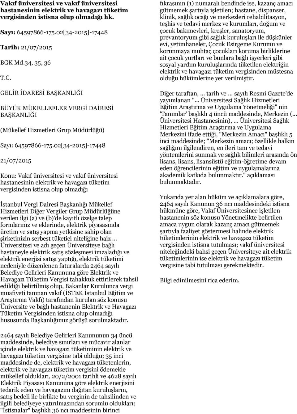 02[34-2015]-17448 21/07/2015 Konu: Vakıf üniversitesi ve vakıf üniversitesi hastanesinin elektrik ve havagazı tüketim vergisinden istisna olup olmadığı İstanbul Vergi Dairesi Başkanlığı Mükellef