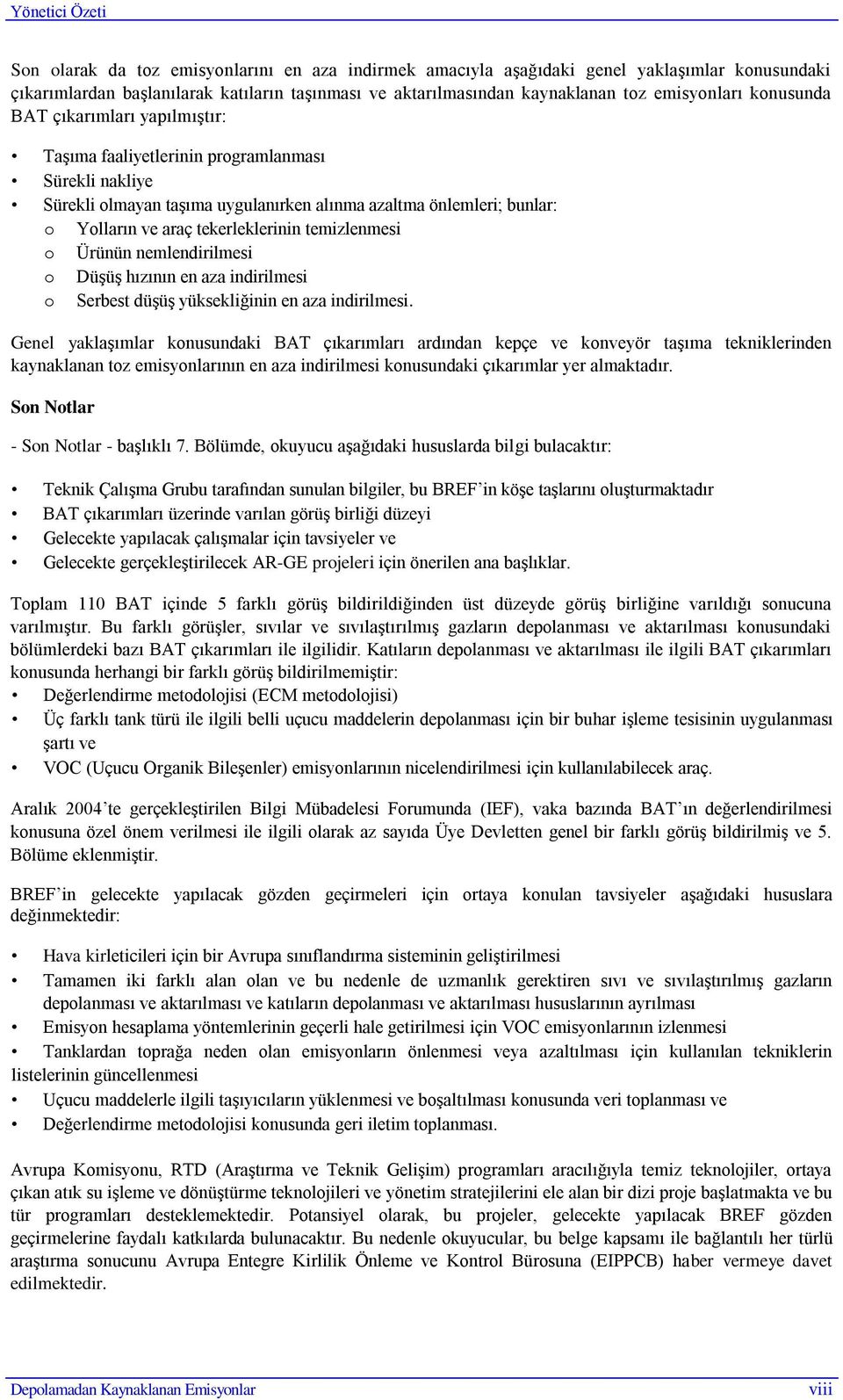 tekerleklerinin temizlenmesi o Ürünün nemlendirilmesi o DüĢüĢ hızının en aza indirilmesi o Serbest düģüģ yüksekliğinin en aza indirilmesi.