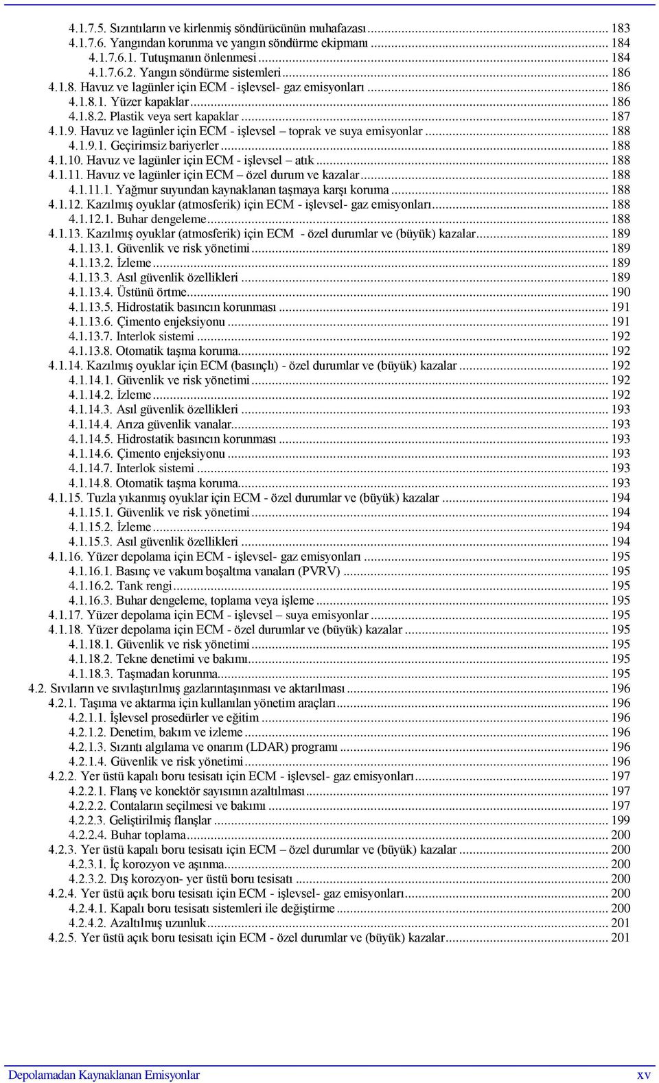 Havuz ve lagünler için ECM - iģlevsel toprak ve suya emisyonlar... 188 4.1.9.1. Geçirimsiz bariyerler... 188 4.1.10. Havuz ve lagünler için ECM - iģlevsel atık... 188 4.1.11.