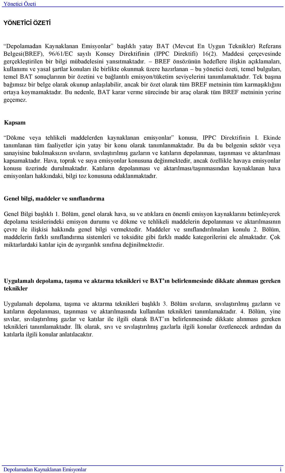 BREF önsözünün hedeflere iliģkin açıklamaları, kullanımı ve yasal Ģartlar konuları ile birlikte okunmak üzere hazırlanan bu yönetici özeti, temel bulguları, temel BAT sonuçlarının bir özetini ve