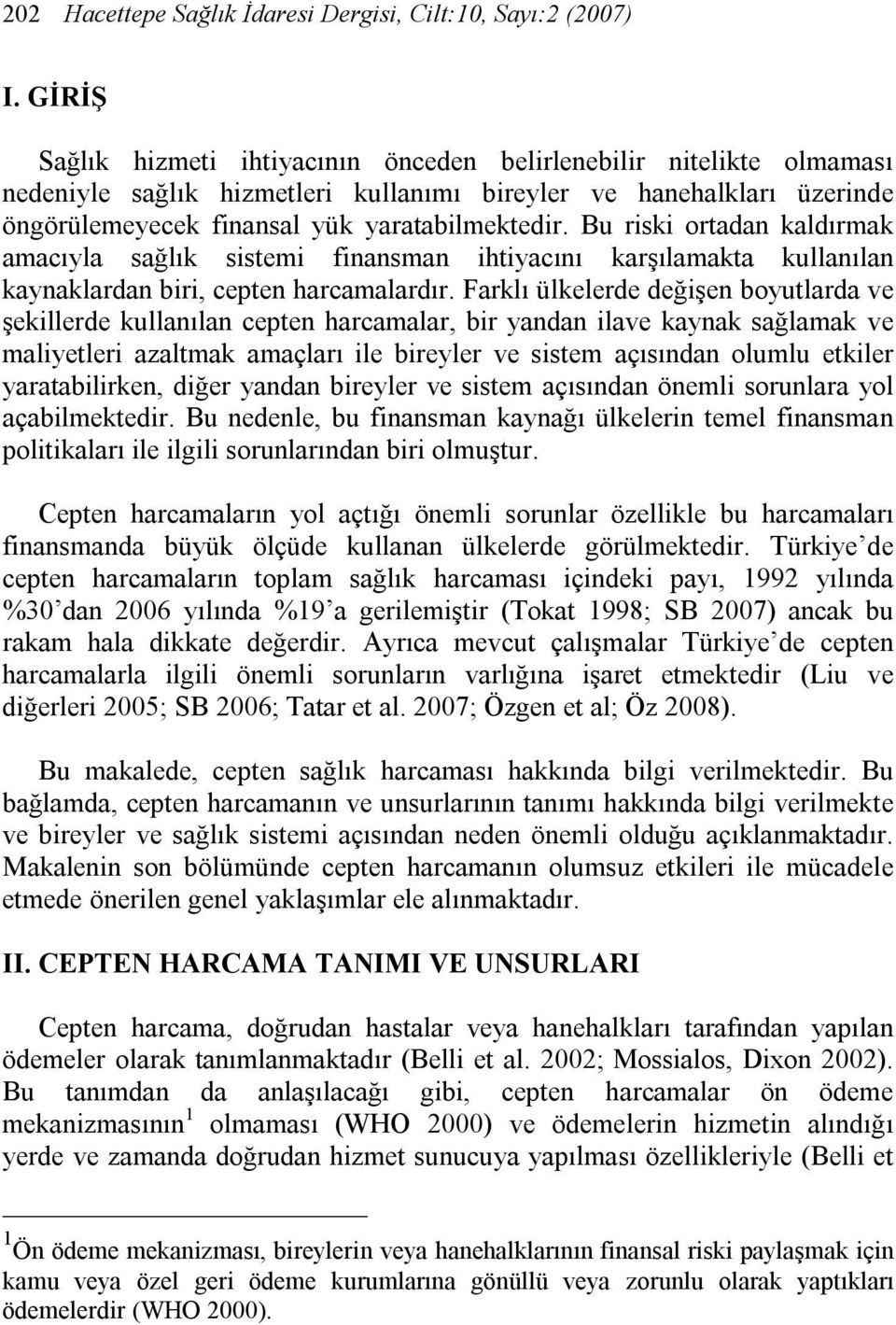 Bu riski ortadan kaldırmak amacıyla sağlık sistemi finansman ihtiyacını karşılamakta kullanılan kaynaklardan biri, cepten harcamalardır.