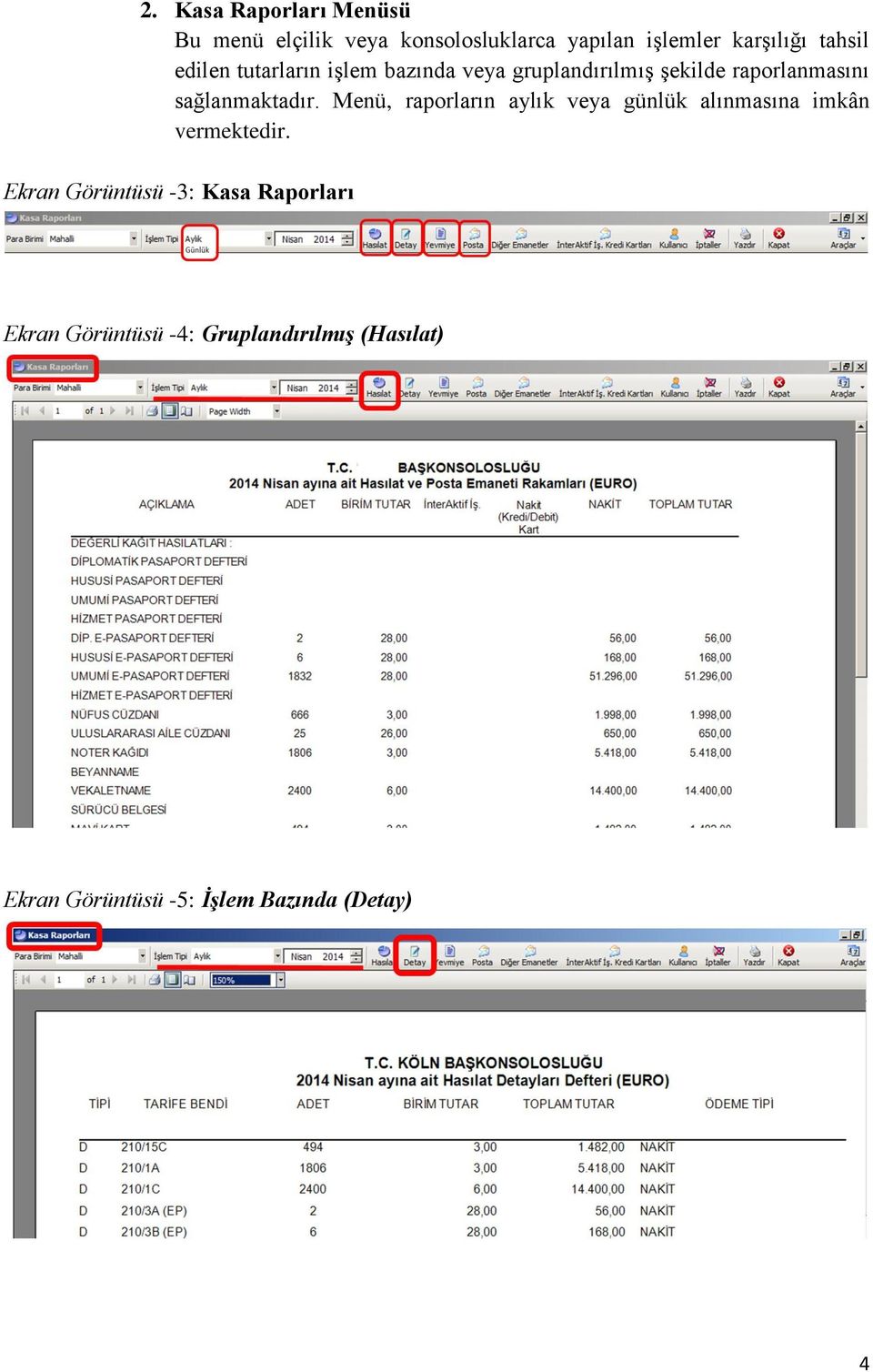 sağlanmaktadır. Menü, raporların aylık veya günlük alınmasına imkân vermektedir.