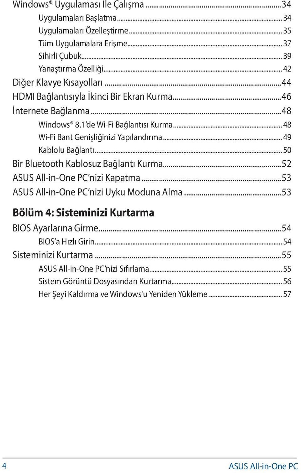 .. 48 Wi-Fi Bant Genişliğinizi Yapılandırma... 49 Kablolu Bağlantı... 50 Bir Bluetooth Kablosuz Bağlantı Kurma...52 nizi Kapatma...53 nizi Uyku Moduna Alma.