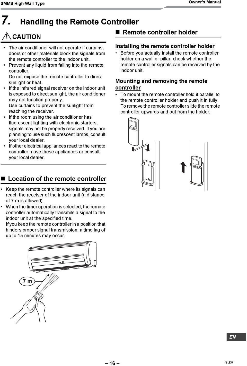 Prevent any liquid from falling into the remote controller. Do not expose the remote controller to direct sunlight or heat.