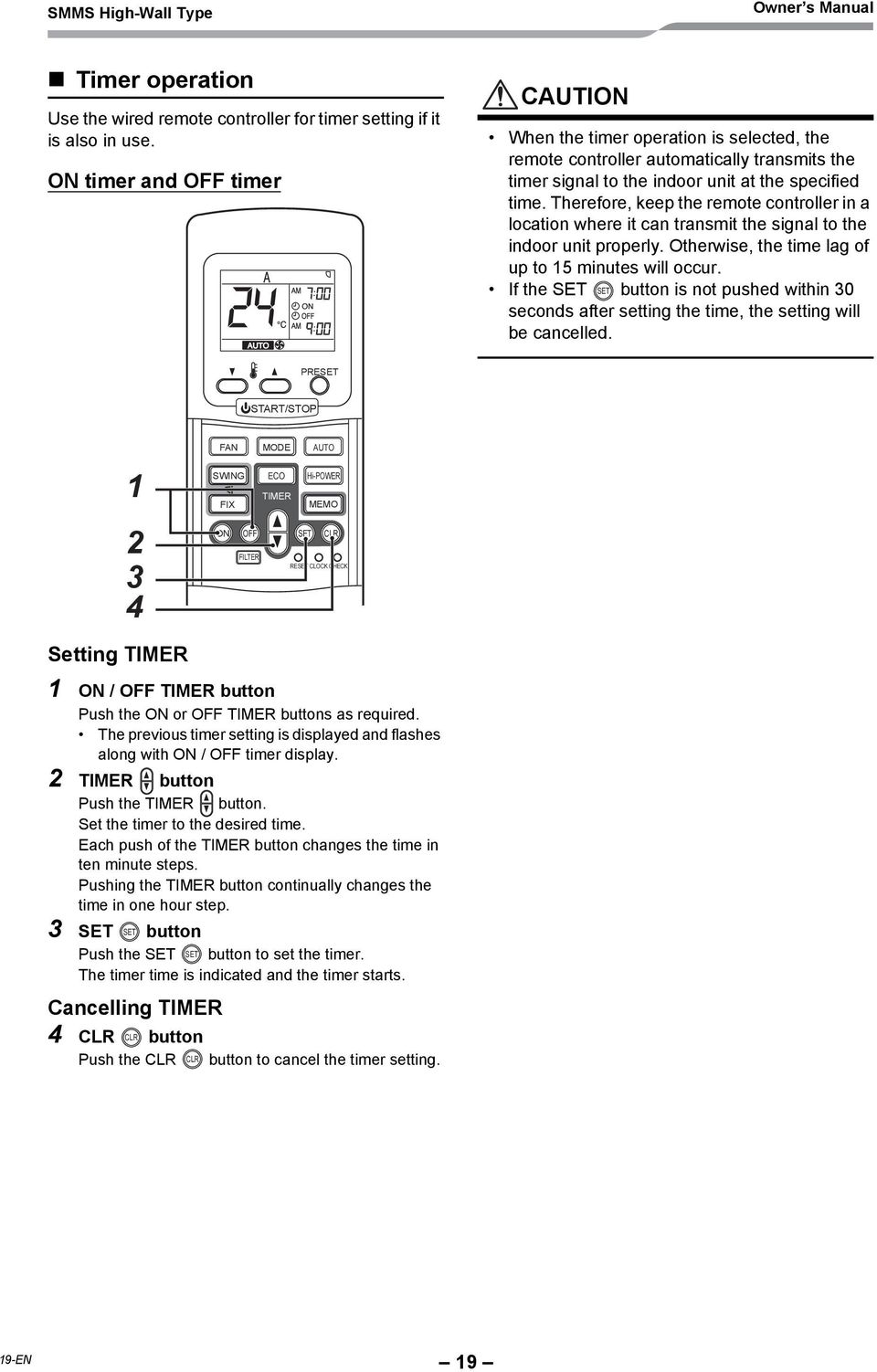 Therefore, keep the remote controller in a location where it can transmit the signal to the indoor unit properly. Otherwise, the time lag of up to 15 minutes will occur.