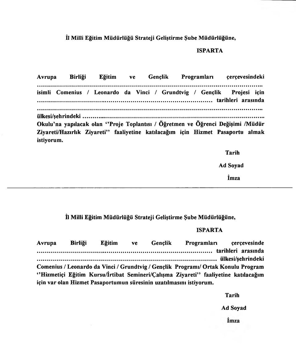 Ad Soyad İmza İl Milli Eğitim Müdürlüğü Strateji Geliştirme Şube Müdürlüğüne, İSPARTA Avrupa Birliği Eğitim ve Gençlik Programları çerçevesinde... tarihleri arasında.