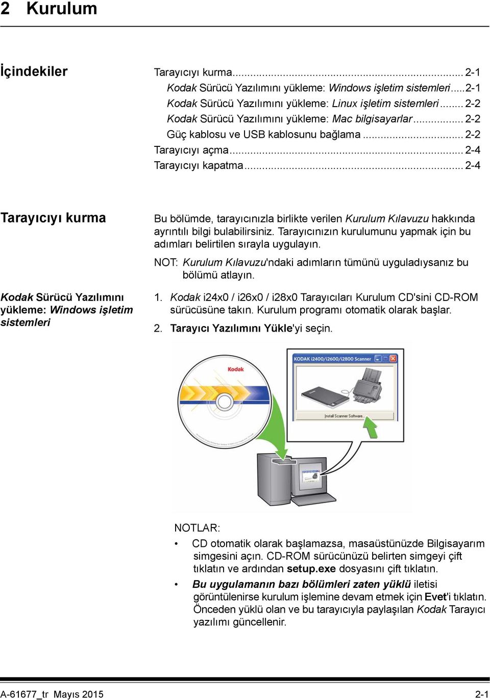 .. 2-4 Tarayıcıyı kurma Bu bölümde, tarayıcınızla birlikte verilen Kurulum Kılavuzu hakkında ayrıntılı bilgi bulabilirsiniz.