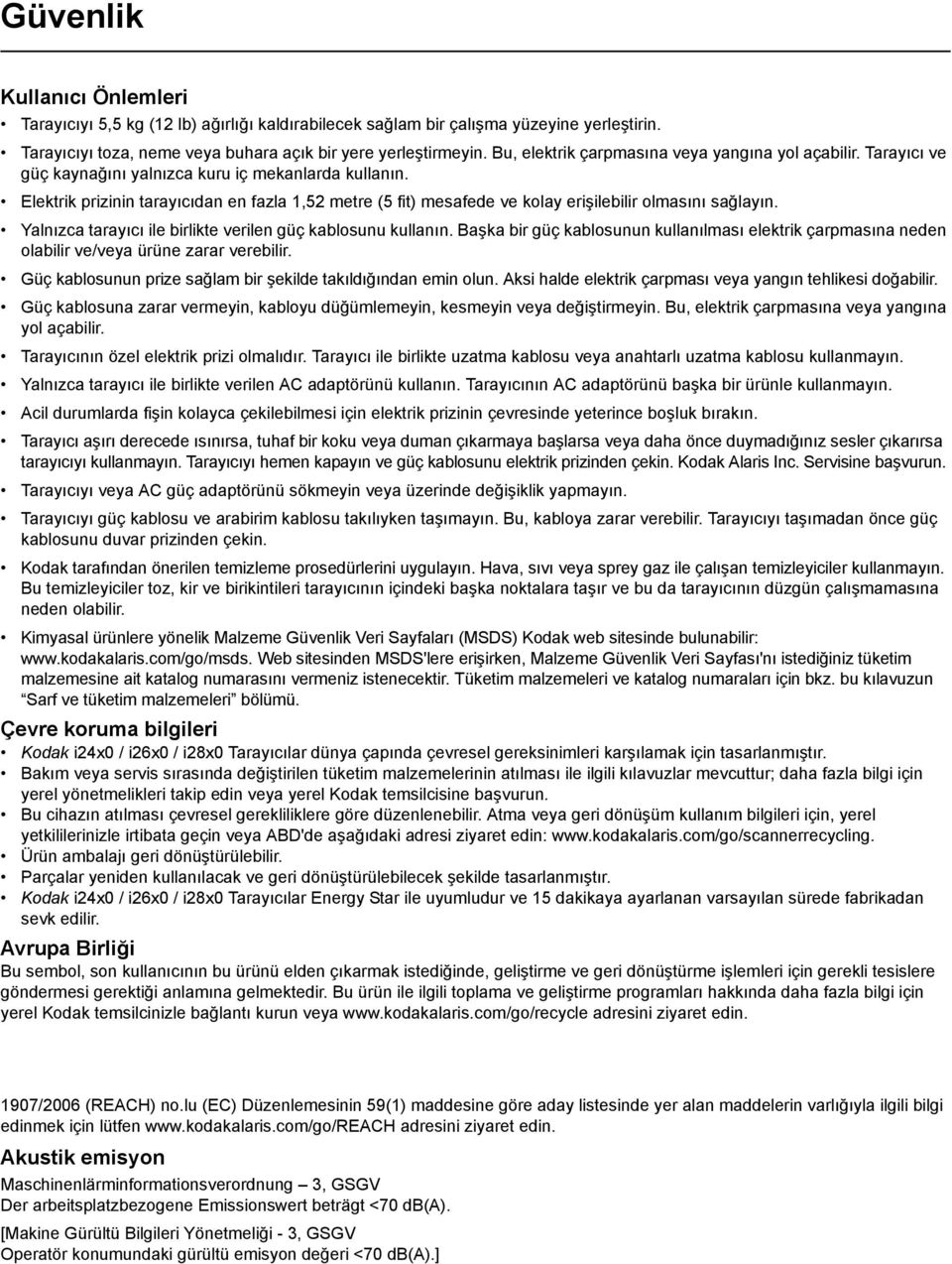 Elektrik prizinin tarayıcıdan en fazla 1,52 metre (5 fit) mesafede ve kolay erişilebilir olmasını sağlayın. Yalnızca tarayıcı ile birlikte verilen güç kablosunu kullanın.