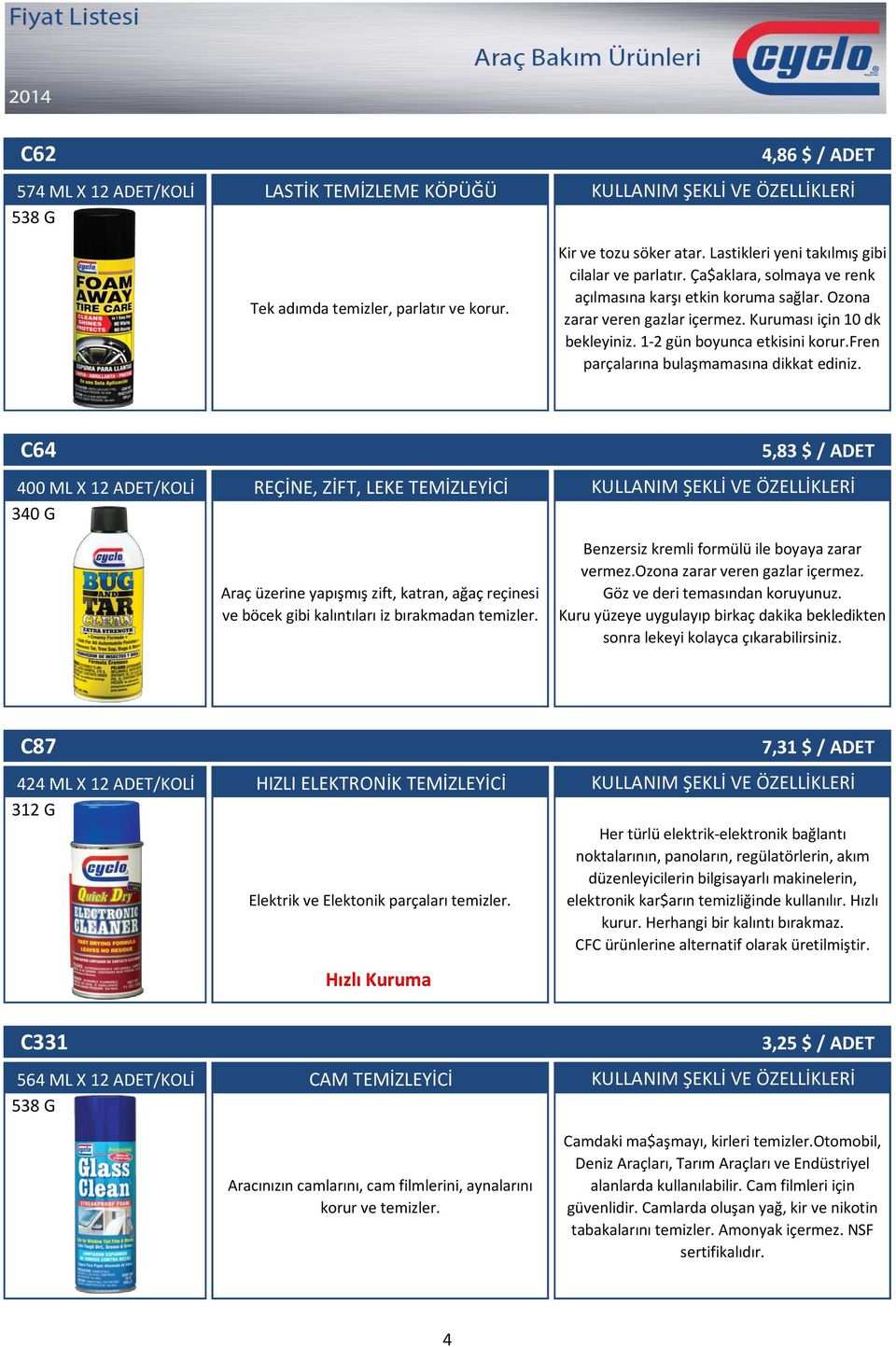 1-2 gün boyunca etkisini korur.fren parçalarına bulaşmamasına dikkat ediniz.