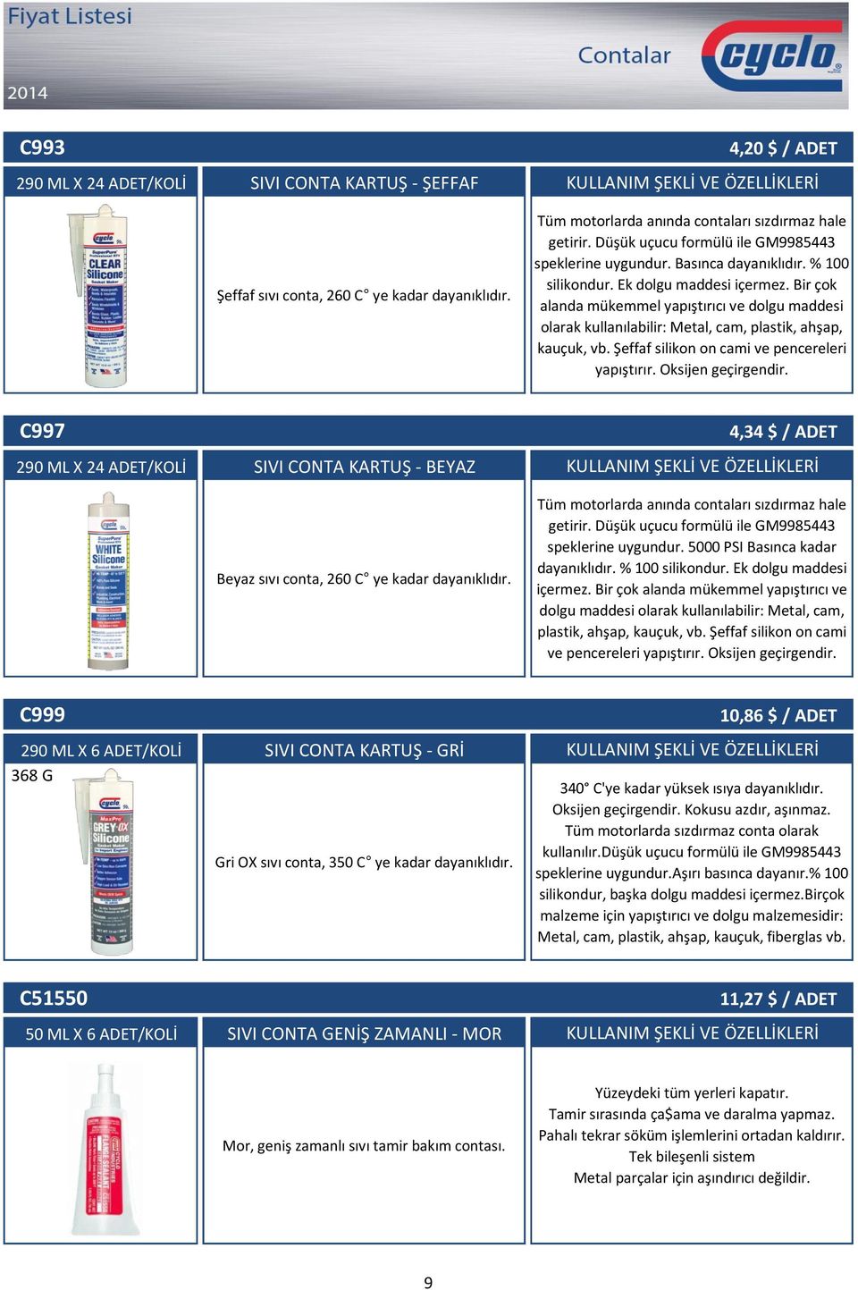 Bir çok alanda mükemmel yapıştırıcı ve dolgu maddesi olarak kullanılabilir: Metal, cam, plastik, ahşap, kauçuk, vb. Şeffaf silikon on cami ve pencereleri yapıştırır. Oksijen geçirgendir.