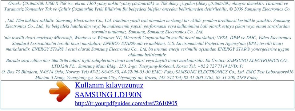 Samsung Electronics Co., Ltd. irketinin yazili izni olmadan herhangi bir ekilde yeniden üretilmesi kesinlikle yasaktir. Samsung Electronics Co., Ltd., bu belgedeki hatalardan veya bu malzemenin yapisi, performansi veya kullanimina bali olarak ortaya çikan veya oluan zararlardan sorumlu tutulamaz.