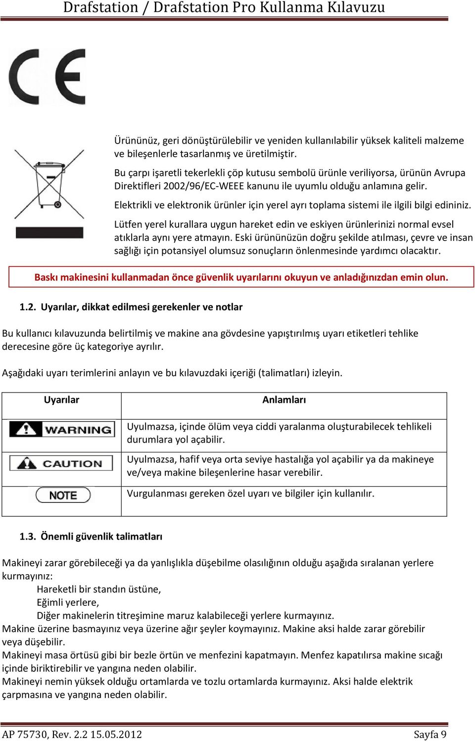 Elektrikli ve elektronik ürünler için yerel ayrı toplama sistemi ile ilgili bilgi edininiz. Lütfen yerel kurallara uygun hareket edin ve eskiyen ürünlerinizi normal evsel atıklarla aynı yere atmayın.