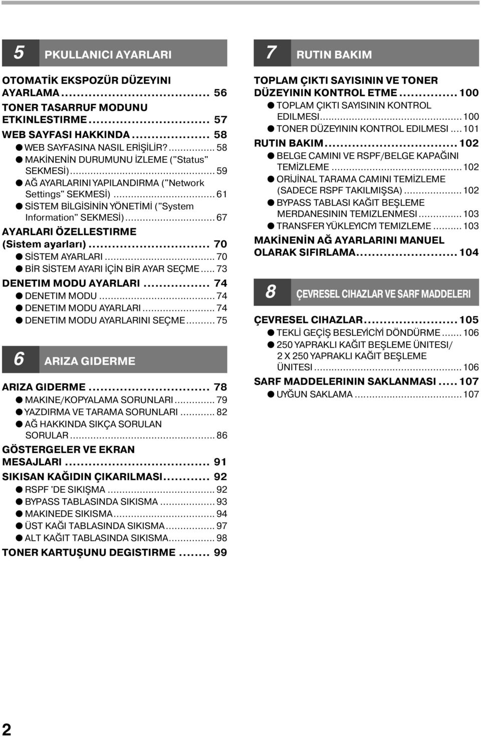 .. 67 AYARLARI ÖZELLESTIRME (Sistem ayarları)... 70 SİSTEM AYARLARI... 70 BİR SİSTEM AYARI İÇİN BİR AYAR SEÇME... 7 DENETIM MODU AYARLARI... 7 DENETIM MODU... 7 DENETIM MODU AYARLARI... 7 DENETIM MODU AYARLARINI SEÇME.