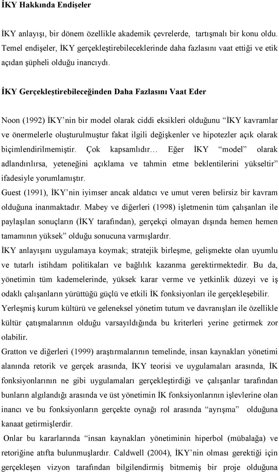 İKY Gerçekleştirebileceğinden Daha Fazlasını Vaat Eder Nn (1992) İKY nin bir mdel larak ciddi eksikleri lduğunu İKY kavramlar ve önermelerle luşturulmuştur fakat ilgili değişkenler ve hiptezler açık