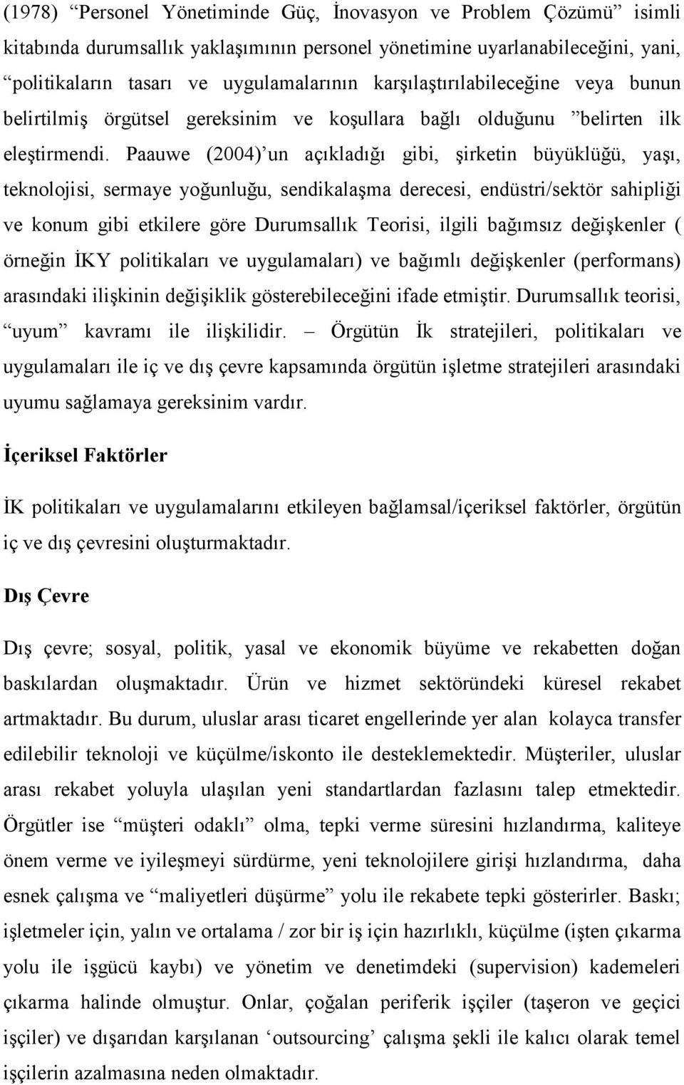 Paauwe (2004) un açıkladığı gibi, şirketin büyüklüğü, yaşı, teknljisi, sermaye yğunluğu, sendikalaşma derecesi, endüstri/sektör sahipliği ve knum gibi etkilere göre Durumsallık Terisi, ilgili