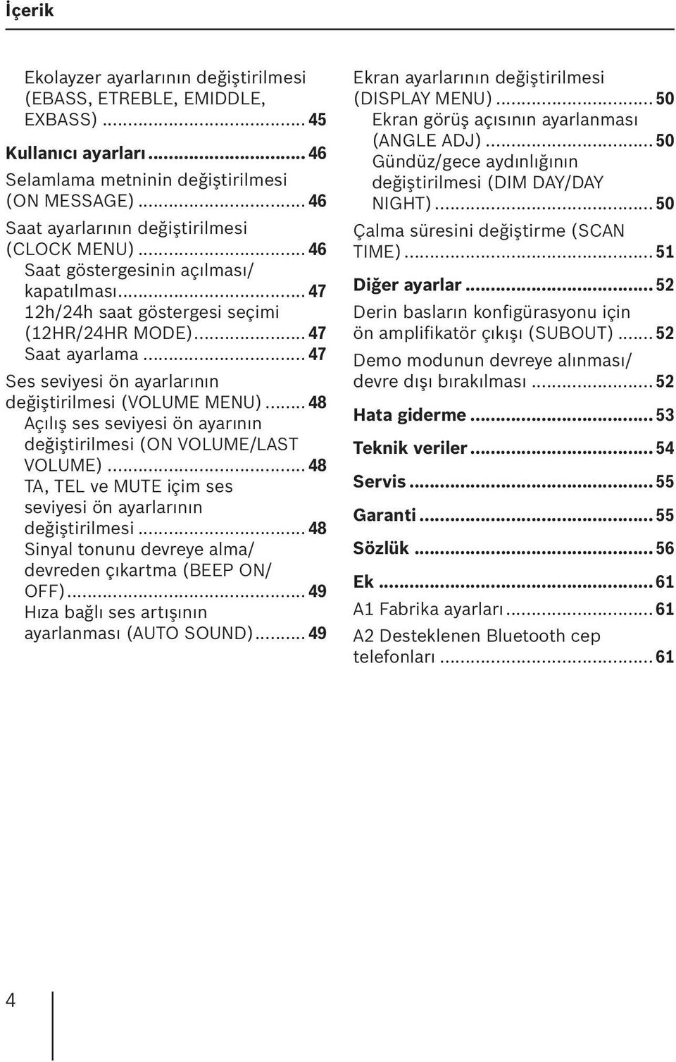 .. 47 Ses seviyesi ön ayarlarının değiştirilmesi (VOLUME MENU)... 48 Açılış ses seviyesi ön ayarının değiştiril mesi (ON VOLUME/LAST VOLUME).