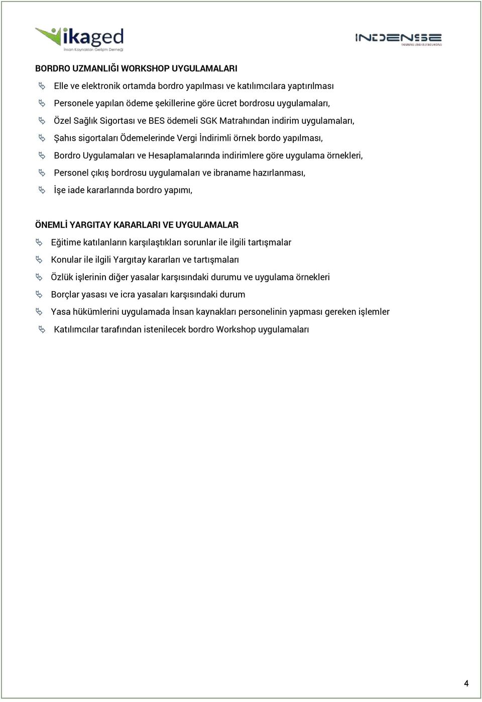 örnekleri, Personel çıkış bordrosu uygulamaları ve ibraname hazırlanması, İşe iade kararlarında bordro yapımı, ÖNEMLİ YARGITAY KARARLARI VE UYGULAMALAR Eğitime katılanların karşılaştıkları sorunlar