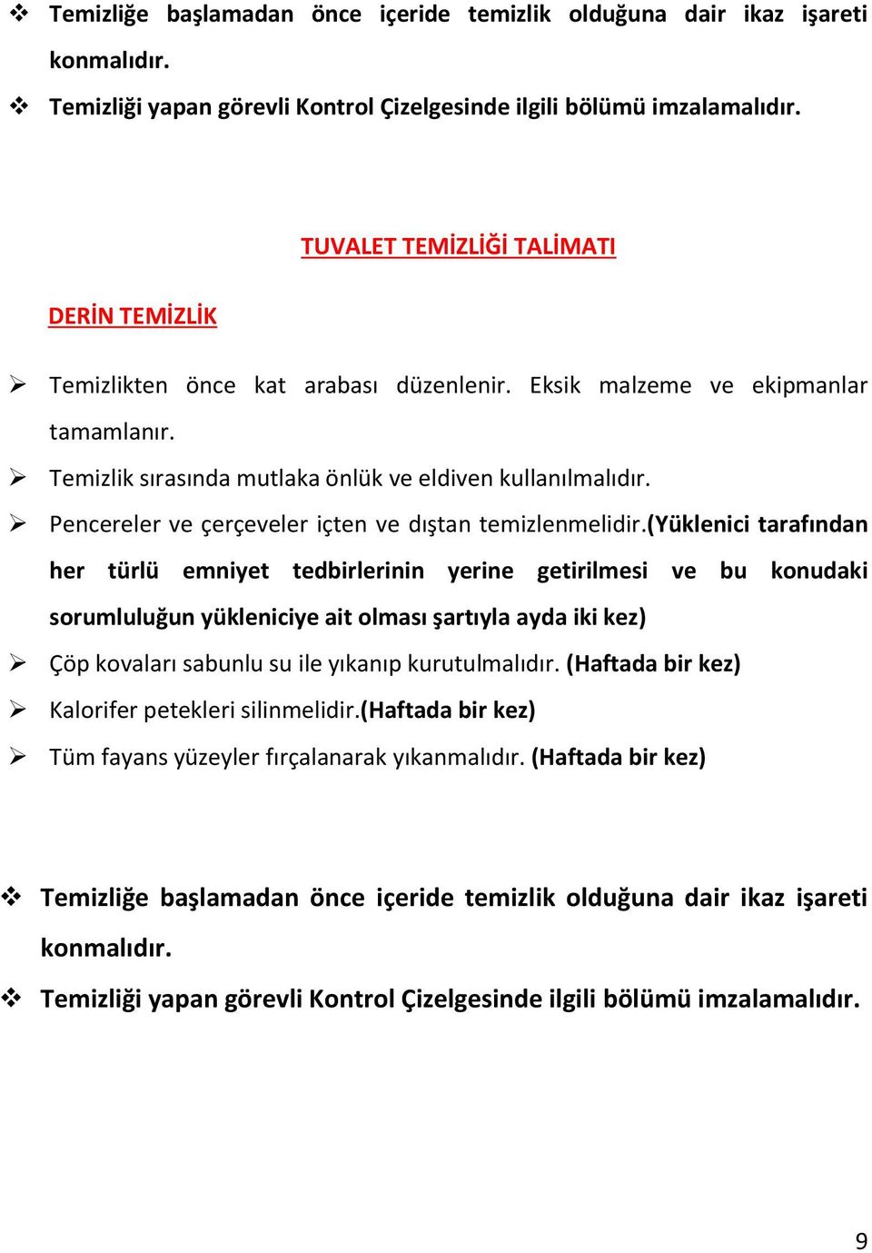 (yüklenici tarafından her türlü emniyet tedbirlerinin yerine getirilmesi ve bu konudaki sorumluluğun yükleniciye ait olması şartıyla ayda iki kez)