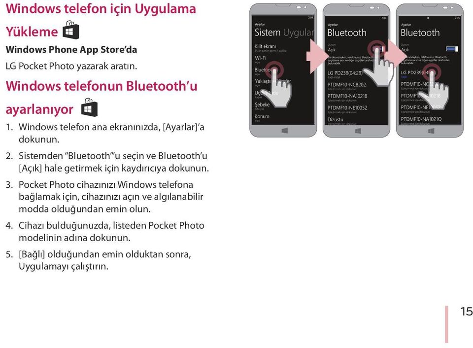 Sistemden Bluetooth u seçin ve Bluetooth u [Açık] hale getirmek için kaydırıcıya dokunun. 3.