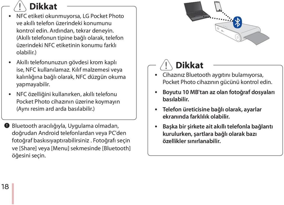 Kılıf malzemesi veya kalınlığına bağlı olarak, NFC düzgün okuma yapmayabilir. y NFC özelliğini kullanırken, akıllı telefonu Pocket Photo cihazının üzerine koymayın (Aynı resim ard arda basılabilir.