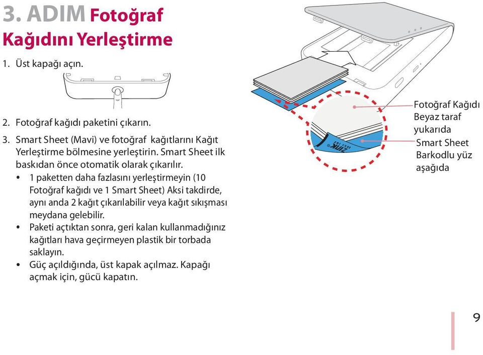 y 1 paketten daha fazlasını yerleştirmeyin (10 Fotoğraf kağıdı ve 1 Smart Sheet) Aksi takdirde, aynı anda 2 kağıt çıkarılabilir veya kağıt sıkışması meydana