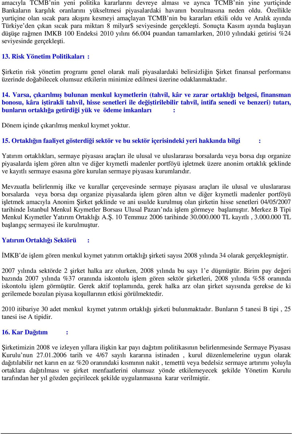 Sonuçta Kasım ayında başlayan düşüşe rağmen IMKB 100 Endeksi 2010 yılını 66.004 puandan tamamlarken, 2010 yılındaki getirisi %24 seviyesinde gerçekleşti. 13.