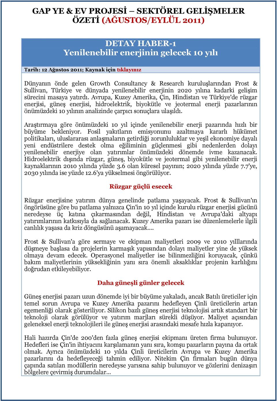 Avrupa, Kuzey Amerika, Çin, Hindistan ve Türkiye'de rüzgar enerjisi, güneş enerjisi, hidroelektrik, biyokütle ve jeotermal enerji pazarlarının önümüzdeki 10 yılının analizinde çarpıcı sonuçlara