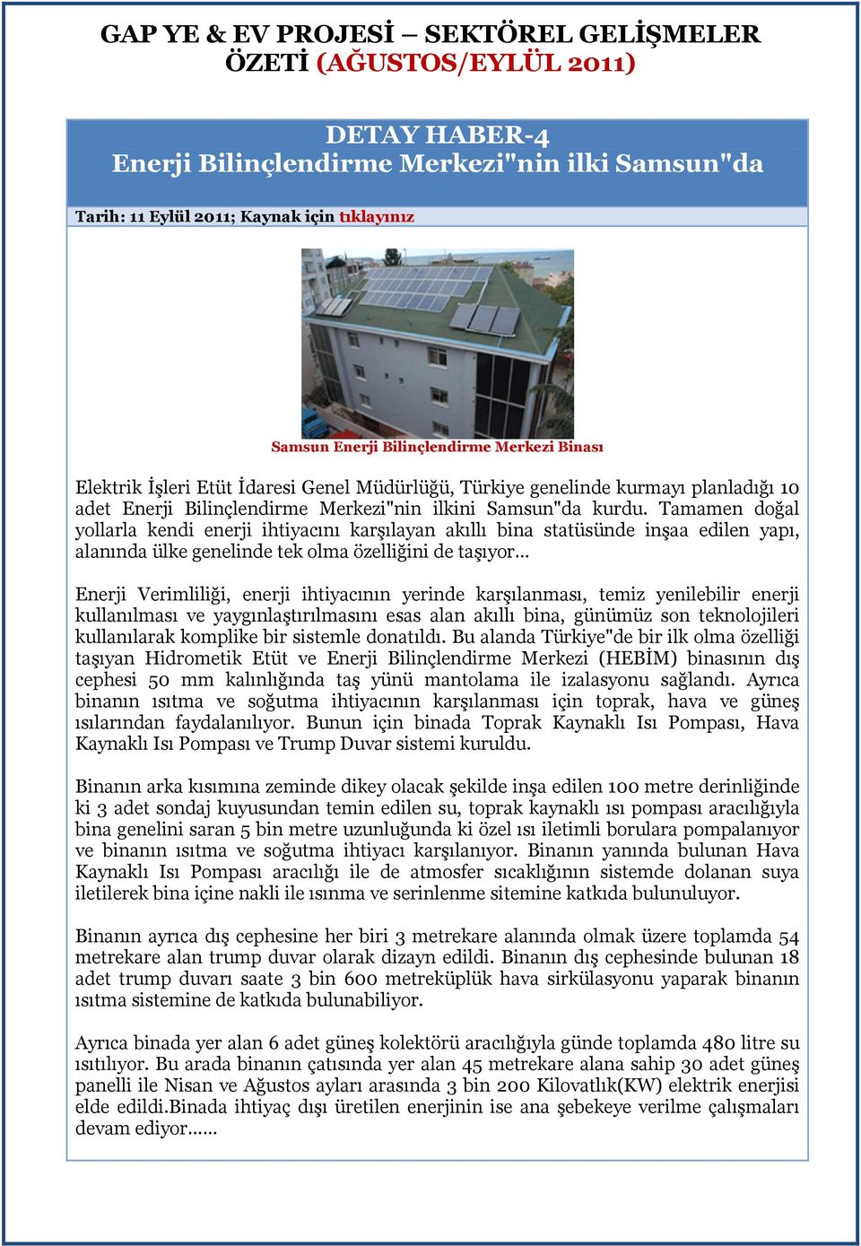 Tamamen doğal yollarla kendi enerji ihtiyacını karşılayan akıllı bina statüsünde inşaa edilen yapı, alanında ülke genelinde tek olma özelliğini de taşıyor Enerji Verimliliği, enerji ihtiyacının