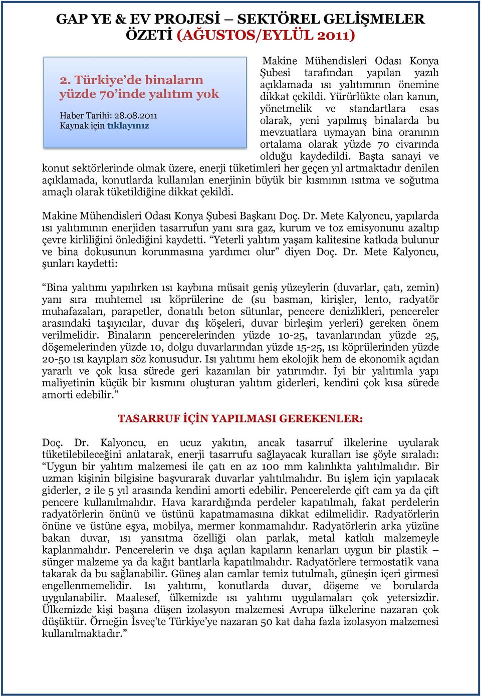 Başta sanayi ve konut sektörlerinde olmak üzere, enerji tüketimleri her geçen yıl artmaktadır denilen açıklamada, konutlarda kullanılan enerjinin büyük bir kısmının ısıtma ve soğutma amaçlı olarak