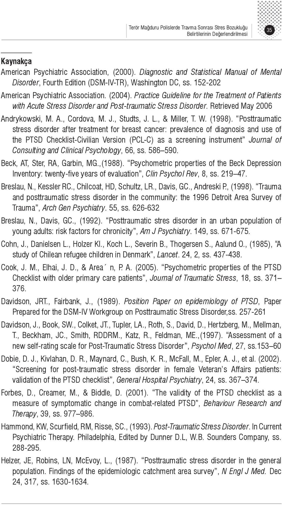 Practice Guideline for the Treatment of Patients with Acute Stress Disorder and Post-traumatic Stress Disorder. Retrieved May 26 Andrykowski, M. A., Cordova, M. J., Studts, J. L., & Miller, T. W.