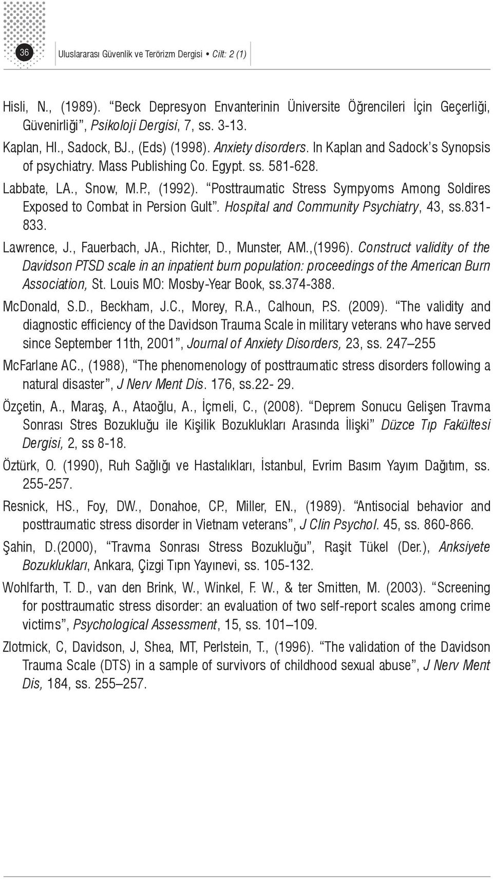 Posttraumatic Stress Sympyoms Among Soldires Exposed to Combat in Persion Gult. Hospital and Community Psychiatry, 43, ss.831-833. Lawrence, J., Fauerbach, JA., Richter, D., Munster, AM.,(1996).